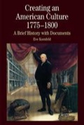Creating an American Culture, 1775-1800: A Brief History with Documents - Kornfeld, Eve