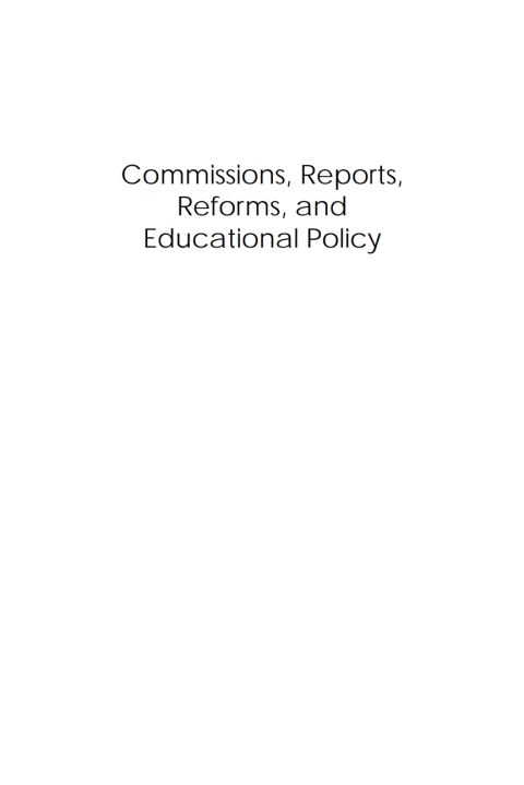 Commissions, Reports, Reforms, and Educational Policy 