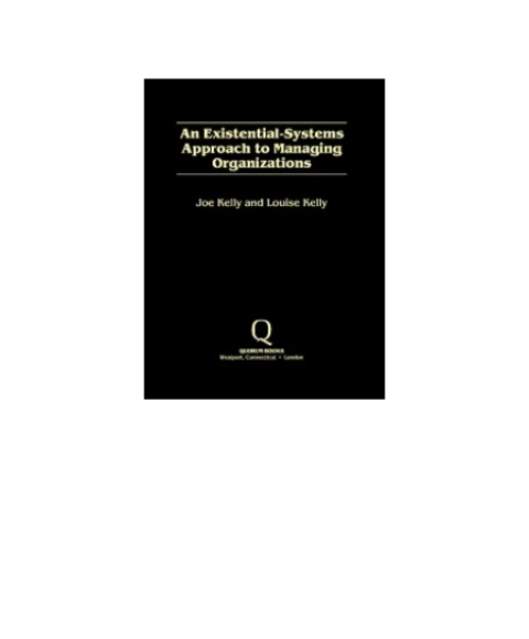 An Existential-Systems Approach to Managing Organizations 