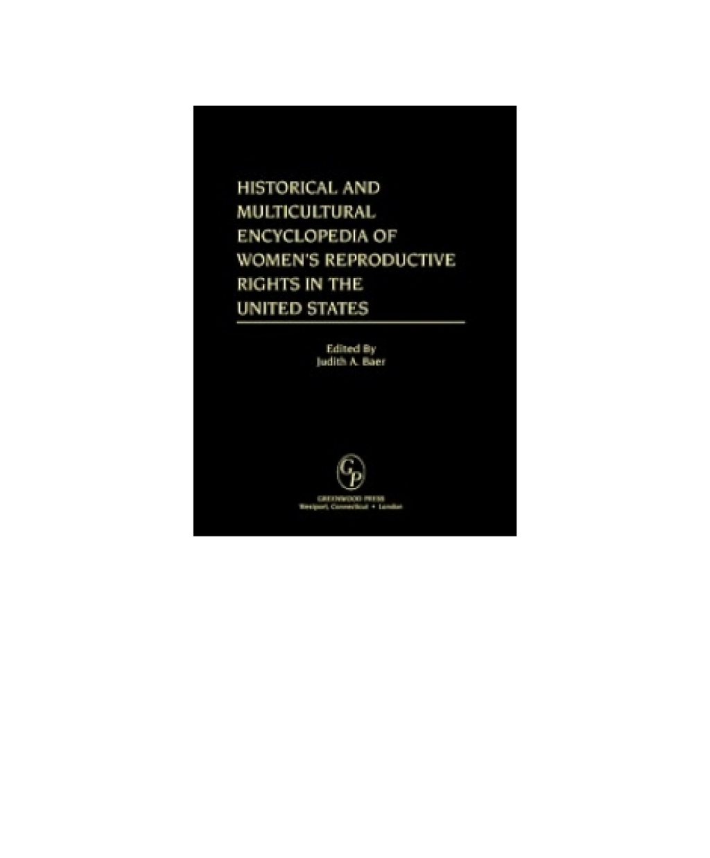 Historical and Multicultural Encyclopedia of Women's Reproductive Rights in the United States - 1st Edition (eBook Rental)