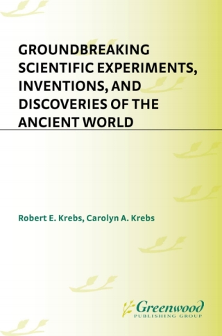 Groundbreaking Scientific Experiments, Inventions, and Discoveries of the Ancient World