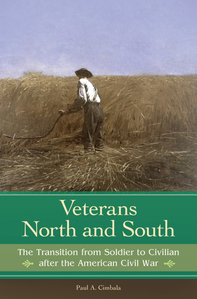 Veterans North and South: The Transition from Soldier to Civilian after the American Civil War