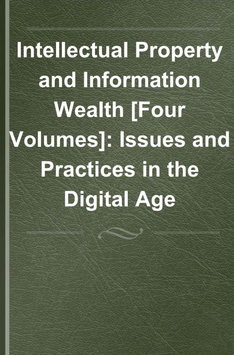 Intellectual Property and Information Wealth [4 volumes] 