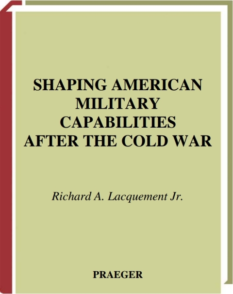 Cover image for book Shaping American Military Capabilities after the Cold War
