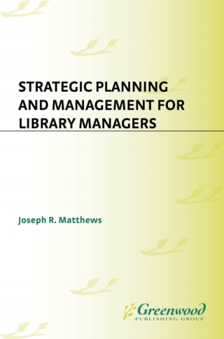Strategic Planning and Management for Library Managers