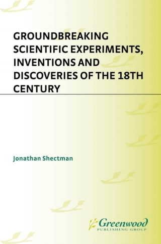 Groundbreaking Scientific Experiments, Inventions, and Discoveries of the 18th Century