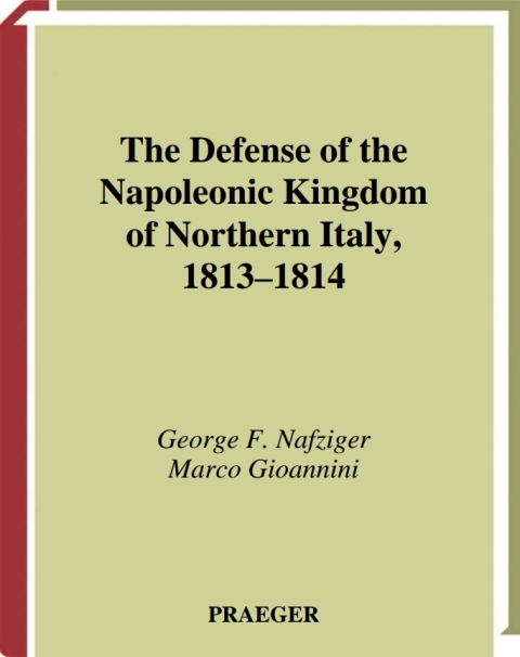 The Defense of the Napoleonic Kingdom of Northern Italy, 1813-1814 
