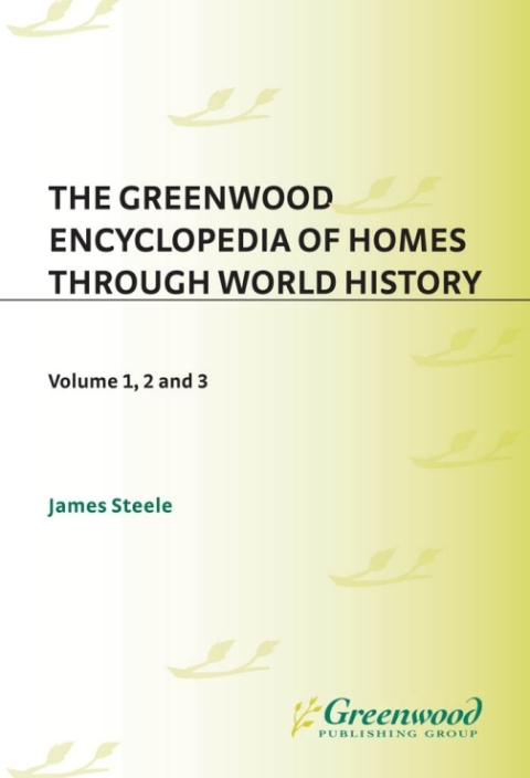 The Greenwood Encyclopedia of Homes through World History [3 volumes] 