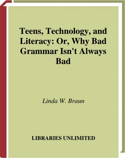 Teens, Technology, and Literacy; Or, Why Bad Grammar Isn't Always Bad 