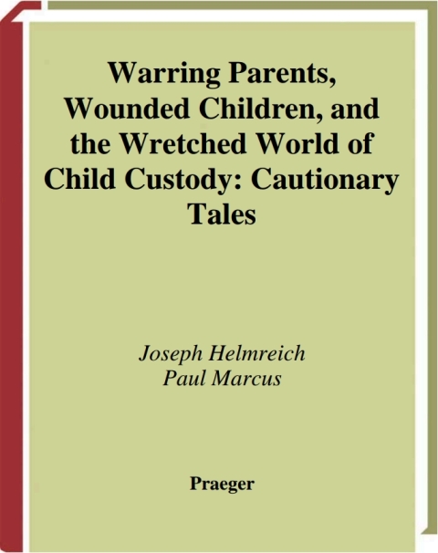 Warring Parents, Wounded Children, and the Wretched World of Child Custody 