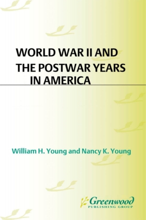 World War II and the Postwar Years in America [2 volumes] 