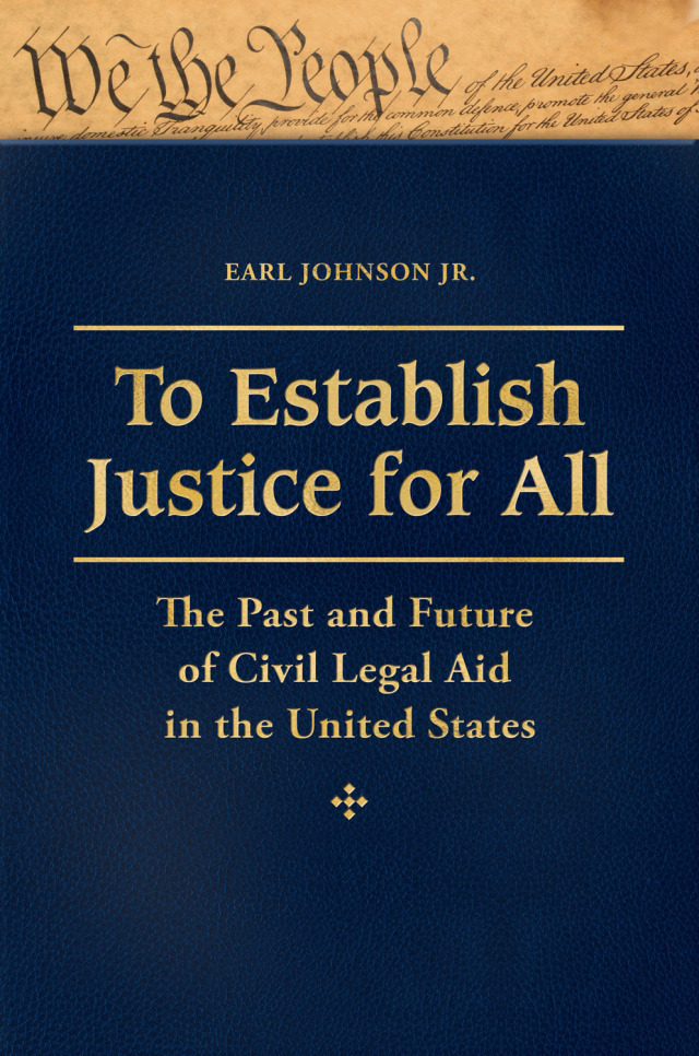 To Establish Justice for All: The Past and Future of Civil Legal Aid in the United States [3 volumes]