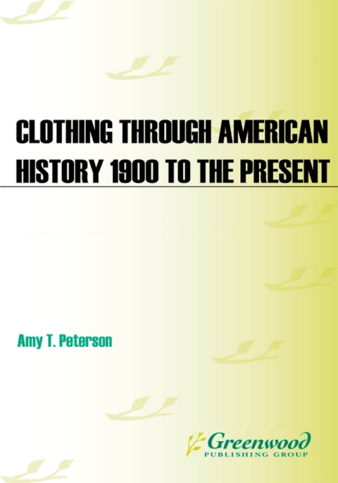 The Greenwood Encyclopedia of Clothing through American History, 1900 to the Present [2 volumes] 