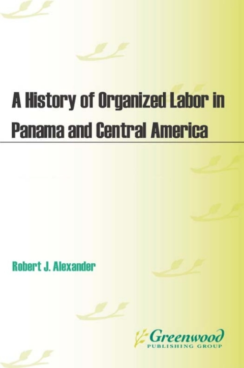 A History of Organized Labor in Panama and Central America 