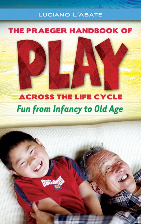 The Praeger Handbook of Play across the Life Cycle 
