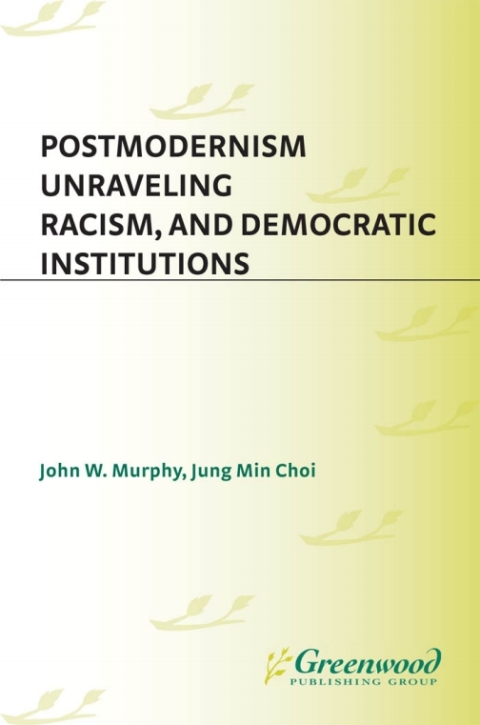 Postmodernism, Unraveling Racism, and Democratic Institutions 