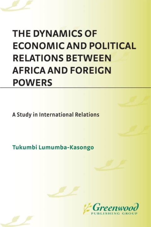 The Dynamics of Economic and Political Relations Between Africa and Foreign Powers 