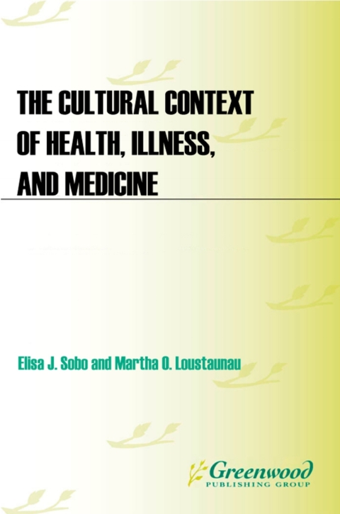 The Cultural Context of Health, Illness, and Medicine 