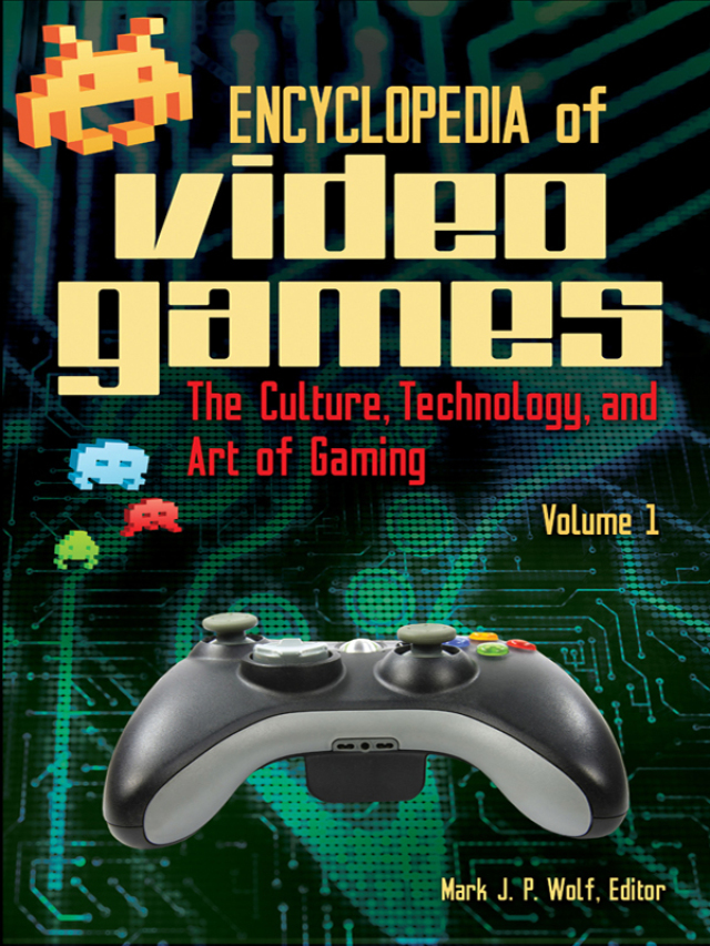 Encyclopedia of Video Games: The Culture, Technology, and Art of Gaming [2 volumes]