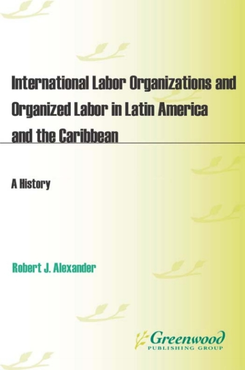 International Labor Organizations and Organized Labor in Latin America and the Caribbean 