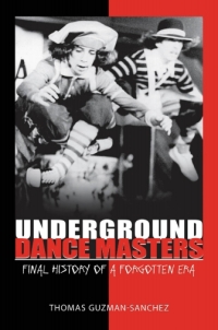 Cover image: Underground Dance Masters: Final History of a Forgotten Era 9780313386923