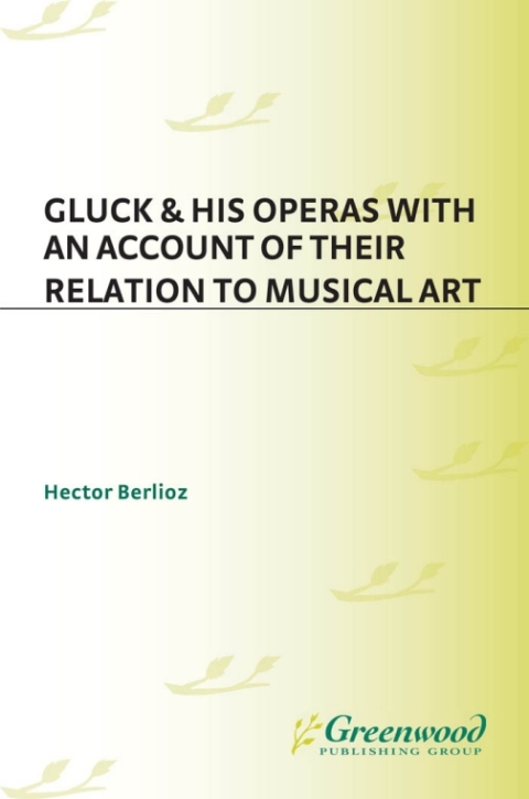Gluck and His Operas 