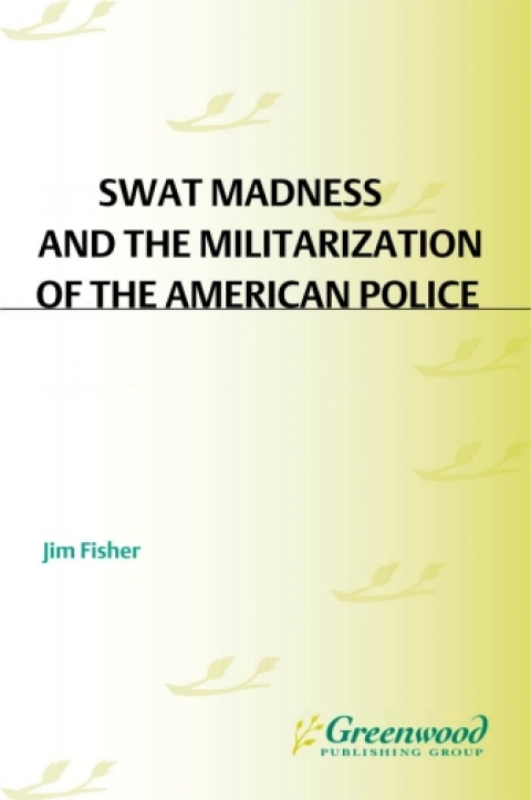 SWAT Madness and the Militarization of the American Police 