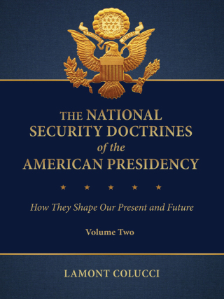 The National Security Doctrines of the American Presidency: How they Shape our Present and Future [2 volumes]