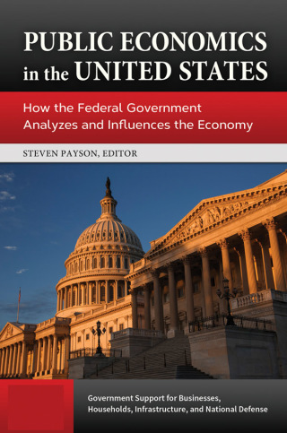 Public Economics in the United States: How the Federal Government Analyzes and Influences the Economy [3 volumes]