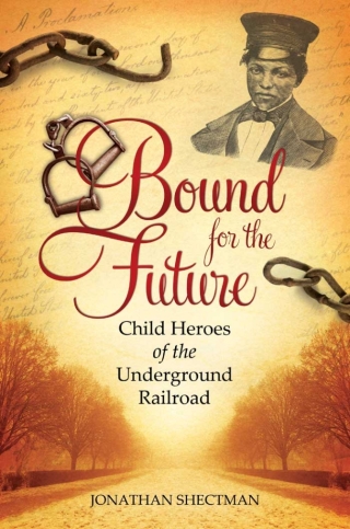 Bound for the Future: Child Heroes of the Underground Railroad