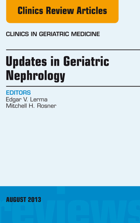 Updates in Geriatric Nephrology, An Issue of Clinics in Geriatric Medicine 