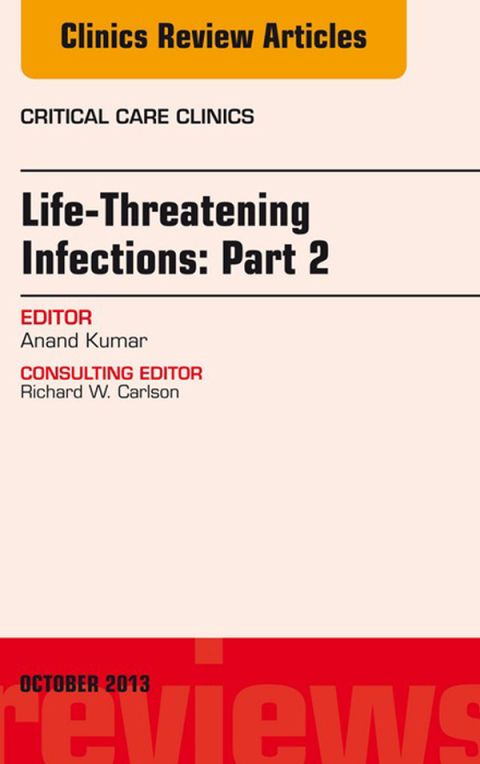 Life-Threatening Infections: Part 2, An Issue of Critical Care Clinics 