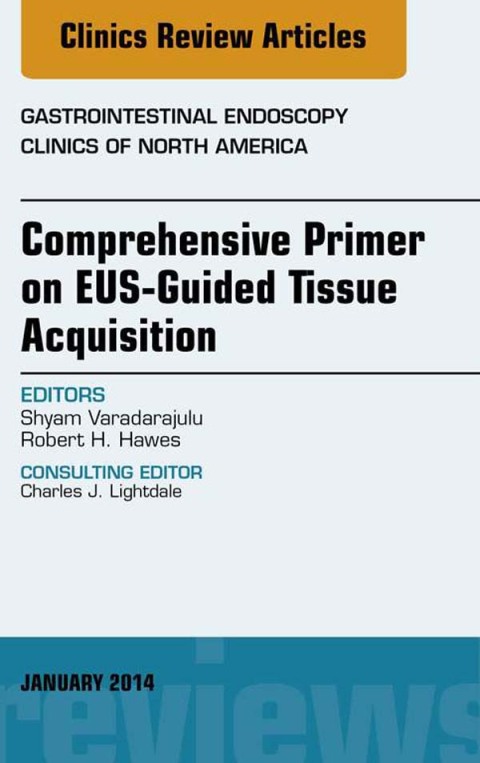 EUS-Guided Tissue Acquisition, An Issue of Gastrointestinal Endoscopy Clinics 