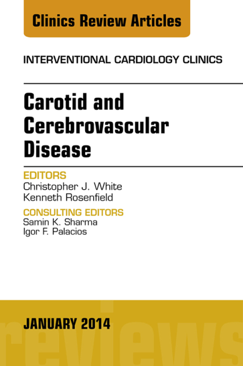 Carotid and Cerebrovascular Disease, An Issue of Interventional Cardiology Clinics 