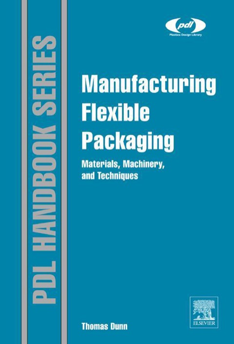 Cover image for book Manufacturing Flexible Packaging: Materials, Machinery, and Techniques