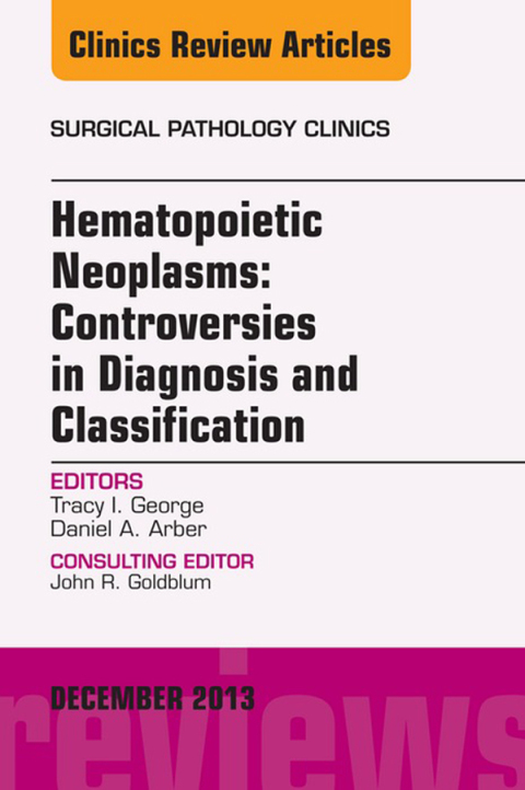 Cover image for book Hematopoietic Neoplasms: Controversies in Diagnosis and Classification, An Issue of Surgical Pathology Clinics