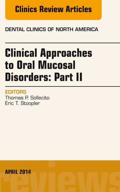 Clinical Approaches to Oral Mucosal Disorders: Part II, An Issue of Dental Clinics of North America 