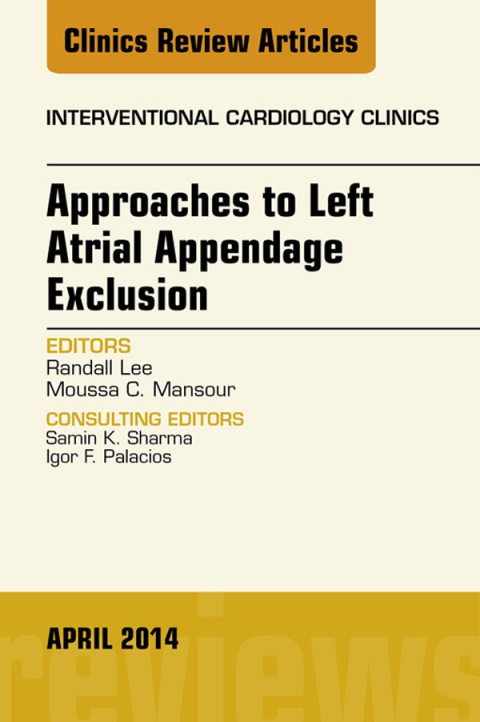 Cover image for book Approaches to Left Atrial Appendage Exclusion, An Issue of Interventional Cardiology Clinics