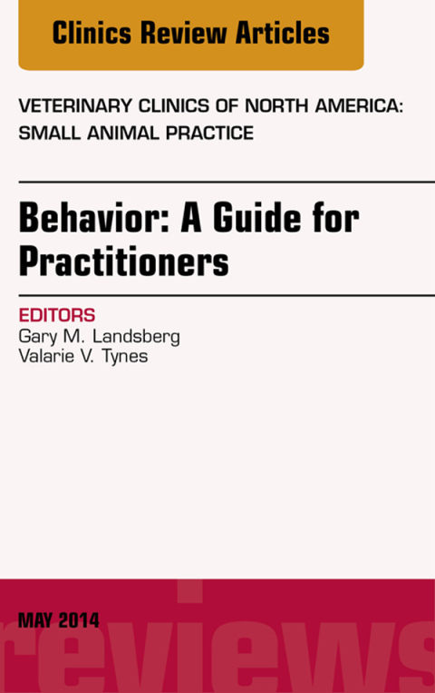 Cover image for book Behavior: A Guide For Practitioners, An Issue of Veterinary Clinics of North America: Small Animal Practice