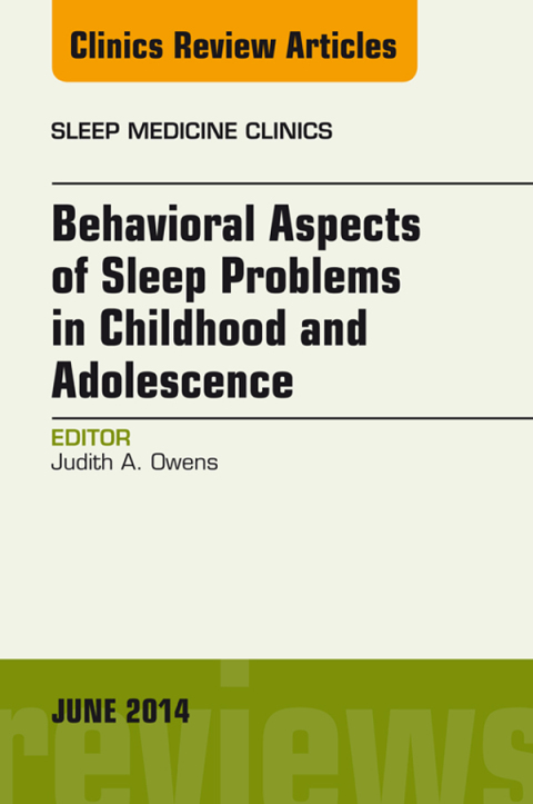 Cover image for book Behavioral Aspects of Sleep Problems in Childhood and Adolescence, An Issue of Sleep Medicine Clinics