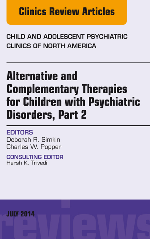 Cover image for book Alternative and Complementary Therapies for Children with Psychiatric Disorders, Part 2, An Issue of Child and Adolescent Psychiatric Clinics of North America