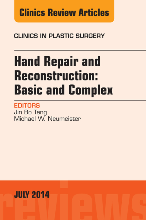Hand Repair and Reconstruction: Basic and Complex, An Issue of Clinics in Plastic Surgery 