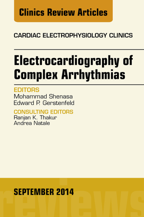 Electrocardiography of Complex Arrhythmias, An Issue of Cardiac Electrophysiology Clinics 