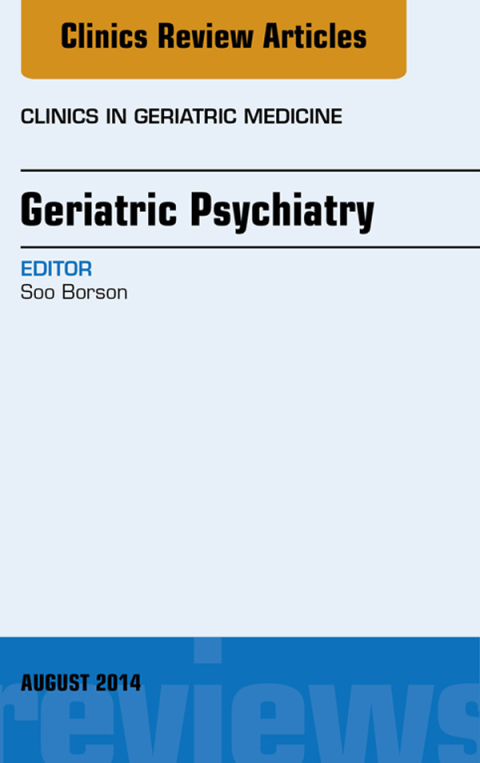 Cover image for book Geriatric Psychiatry, An Issue of Clinics in Geriatric Medicine