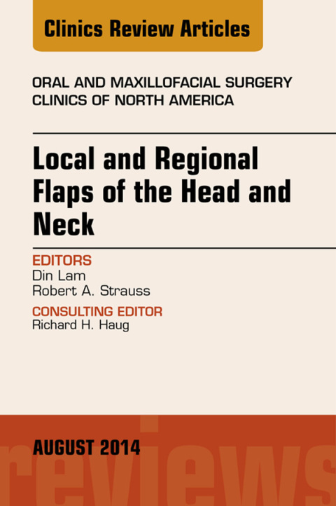 Cover image for book Local and Regional Flaps of the Head and Neck, An Issue of Oral and Maxillofacial Clinics of North America