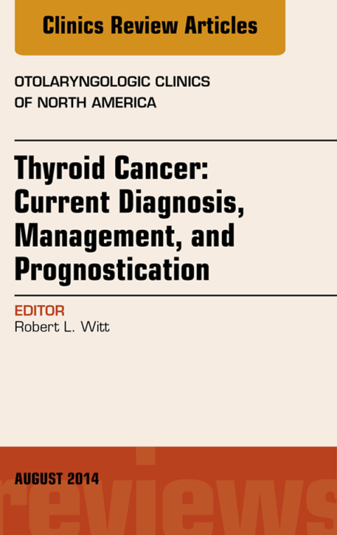 Cover image for book Thyroid Cancer: Current Diagnosis, Management, and Prognostication, An Issue of Otolaryngologic Clinics of North America