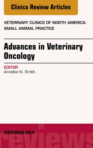 Advances in Veterinary Oncology, An Issue of Veterinary Clinics of North America: Small Animal Practice 44-5