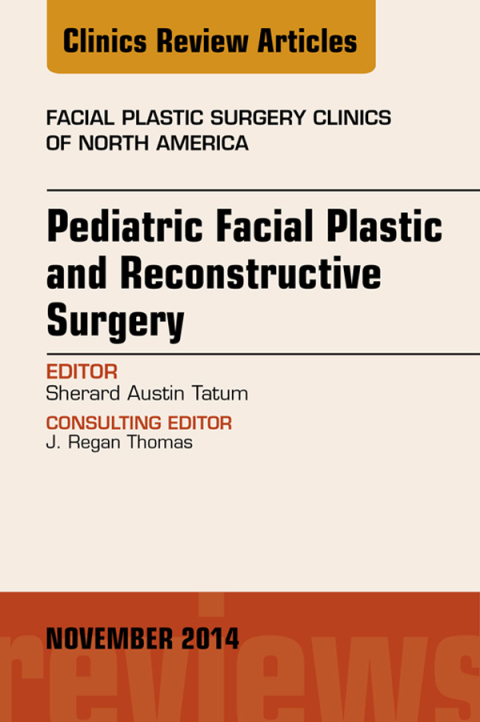 Cover image for book Pediatric Facial and Reconstructive Surgery, An Issue of Facial Plastic Surgery Clinics of North America