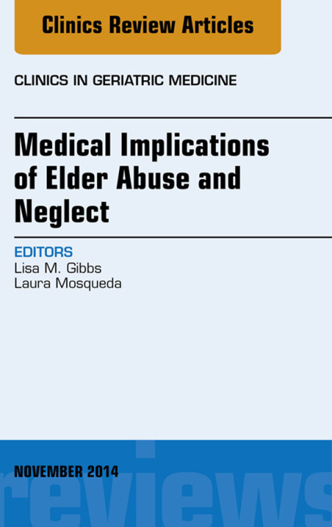 Cover image for book Medical Implications of Elder Abuse and Neglect, An Issue of Clinics in Geriatric Medicine