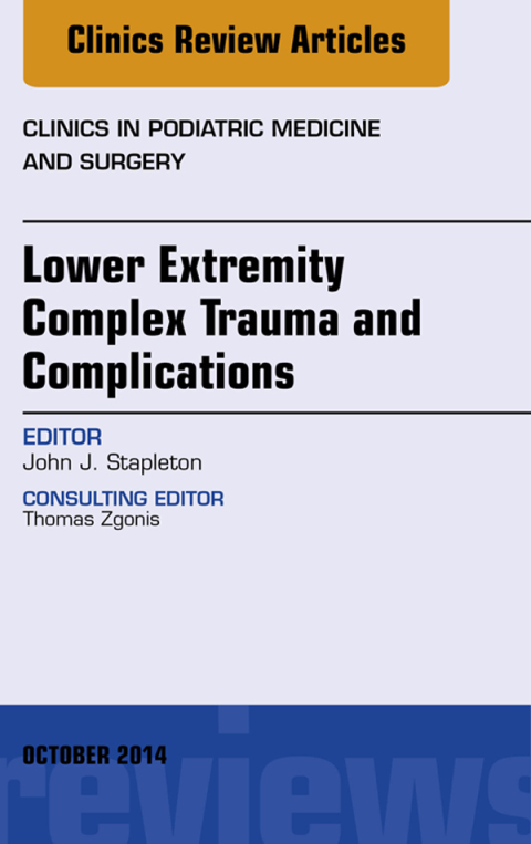 Lower Extremity Complex Trauma and Complications, An Issue of Clinics in Podiatric Medicine and Surgery 